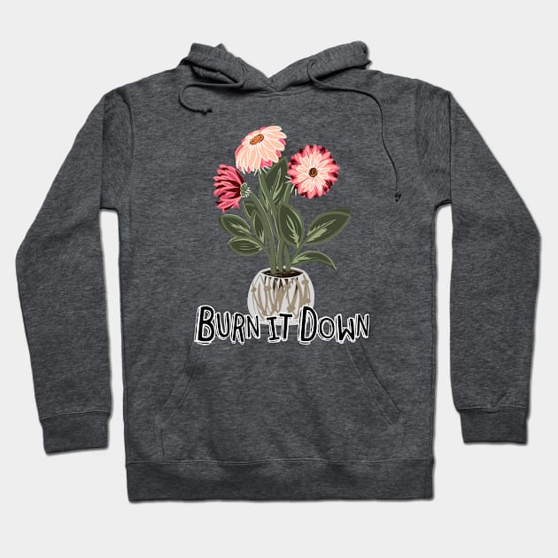 Burn It Down, The Flowers Don't Care Hoodie by ShadowCatCreationsCo